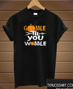 Gobble Til You Wobble Happy Thanksgiving Turkeys T shirt