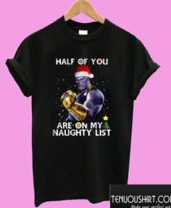 Half Of You Are On My Naughty List Thanos Christmas T shirt