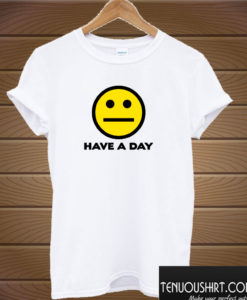 Have A Day T shirt