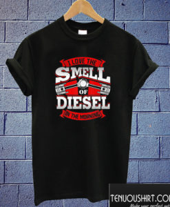 I Love The Smell Of Diesel In The Morning Truck Driver T shirt