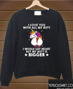 I Love You With All My Butt Unicorn cute Sweatshirt