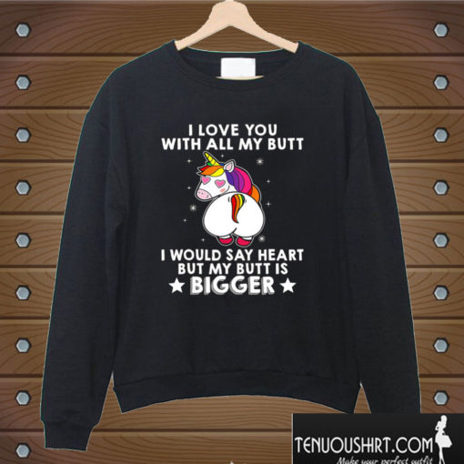 I Love You With All My Butt Unicorn cute Sweatshirt