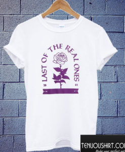 Last Of The Real Ones Rose T shirt