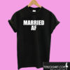 Married AF T shirt