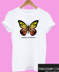 Migration is Beautiful T shirt