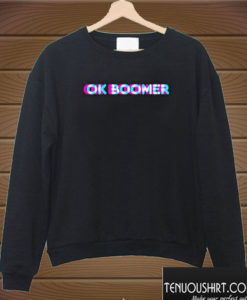 OK Boomer Meme Sweatshirt