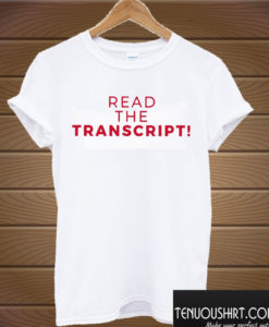 Read The Transcript T shirt