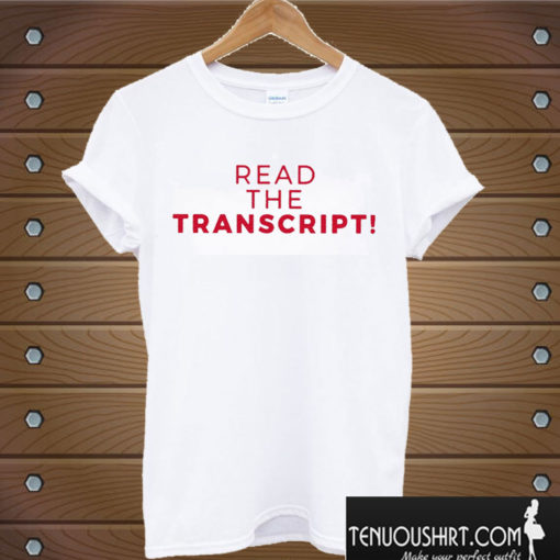 Read The Transcript T shirt