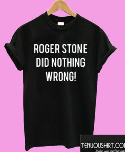 Roger Stone Did Nothing Wrong T shirt