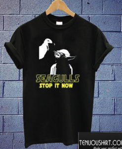 Seagulls Stop It Now T shirt