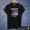 Someone I Love Needed A Cure Pancreatic Cancer Awareness T shirt