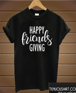 Thanksgiving Happy Friends Giving T shirt