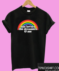 The Lovers The Dreamers and Me T shirt