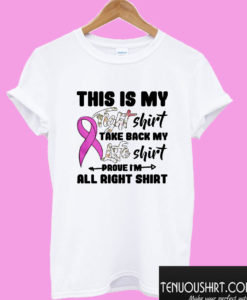 This Is My Fight Shirt Take Back My Life Shirt Prove I’m All Right T shirt