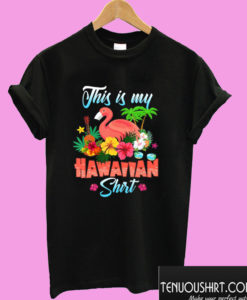 This Is My Hawaiian Shirt Flamingo T shirt