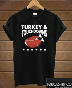 Turkey & Touchdowns Thanksgiving T shirt