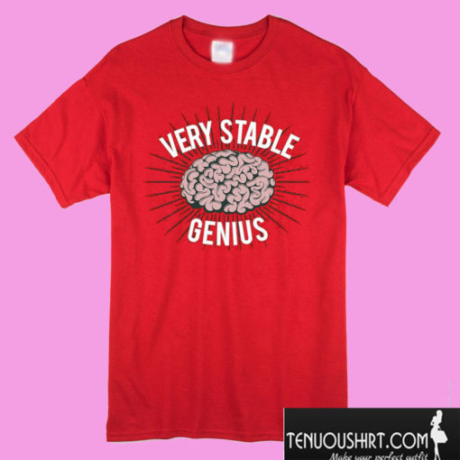 Very Stable Genius T shirt