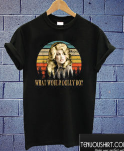 What would Dolly do T shirt