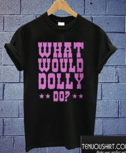 What would Dolly do T shirt