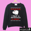 I Want A Hippopotamus For Christmas ugly Sweatshirt