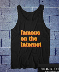 famous on the internet Tanktop