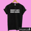 Nobody Cares Work Harder T shirt