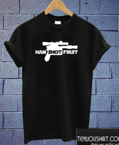 Han Shot First T shirt