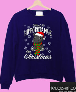 I Want a Hippopotamus for Christmas Sweatshirt