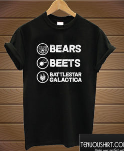 Bears Beets Battlestar Galactica T shirt