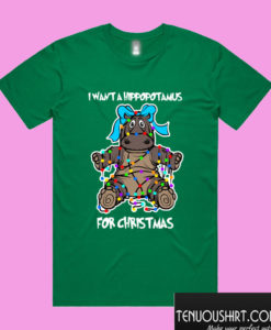 I Want a Hippopotamus for Christmas T shirt