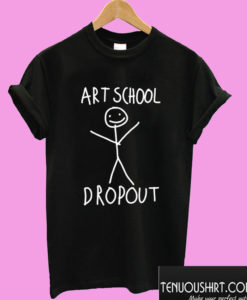 Art School Dropout T shirt