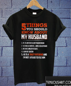 5 Things You Should Know About My Husband T shirt