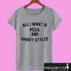 All I Want Is Pizza And Harry Styles T shirt