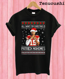 All I want for Christmas Patrick Mahomes ugly T shirt