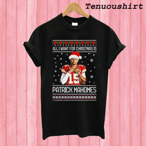 All I want for Christmas Patrick Mahomes ugly T shirt