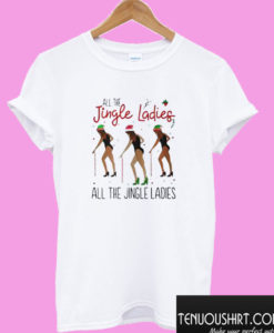 All The Jingle Ladies All The Jingle Ladies T shirt