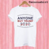 Anyone but Trump 2020 T shirt