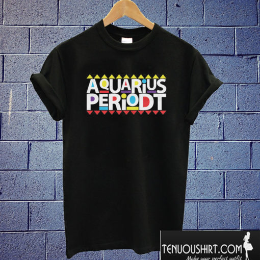 Aquarius Periodt T shirt