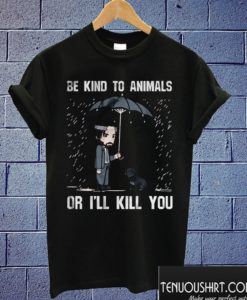 Be Kind To Animals Or I’ll Kill You John Wick T shirt