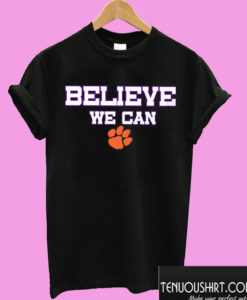 Believe We Can Clemson T shirt