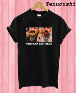 Chicken Leg Piece T shirt