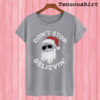Don’t Stop Believin’ Santa Claus With Glasses Christmas T shirt