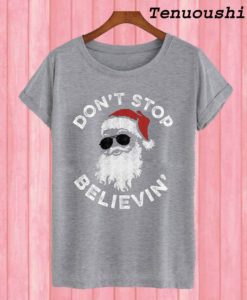 Don’t Stop Believin’ Santa Claus With Glasses Christmas T shirt