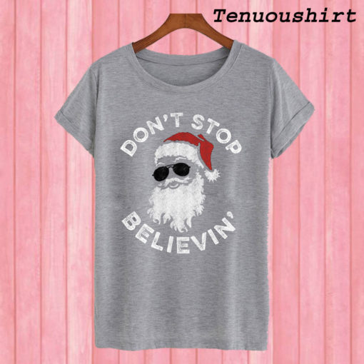 Don’t Stop Believin’ Santa Claus With Glasses Christmas T shirt