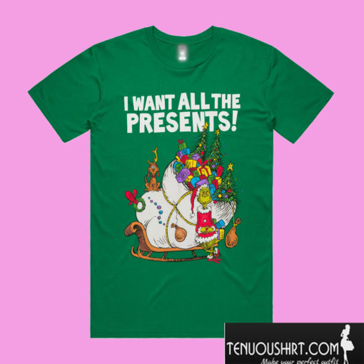 Dr. Seuss Grinch I Want All The Presents T shirt