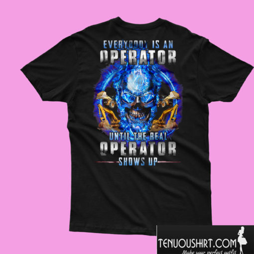 Everybody’s An Operator Until The Real Operator Shows Up Skull T shirt