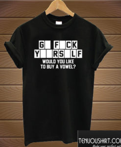 Go fuck yourself - would you like to buy a vowel T shirt