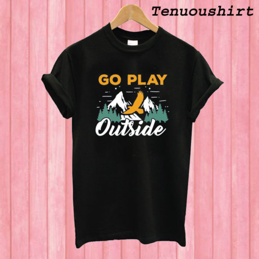 Go play outside T shirt