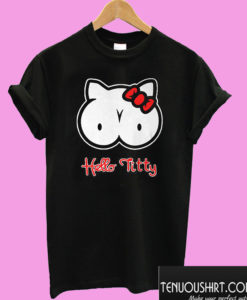 Hello Titty T shirt