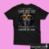 I Would Rather Stand With God And Be Judged By The World T shirt